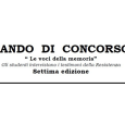 BANDO  DI  CONCORSO “ Le voci della memoria” Gli studenti intervistano i testimoni della Resistenza Settima edizione SCARICA BANDO DI CONCORSO SCARICA MODULO DI PARTECIPAZIONE